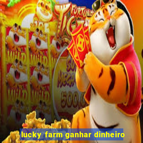 lucky farm ganhar dinheiro